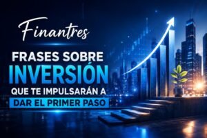 Frases sobre Inversión que te Impulsarán a Dar el Primer Paso