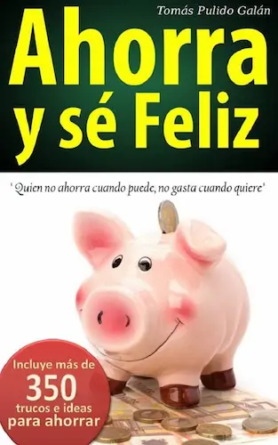 Ahorra y sé feliz de Tomás Pulido