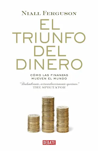 El triunfo del dinero- Una historia financiera del mundo de Niall Ferguson