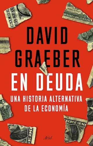En deuda- Una historia alternativa de la economía de David Graeber