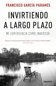 Invirtiendo a largo plazo de Francisco García Paramés