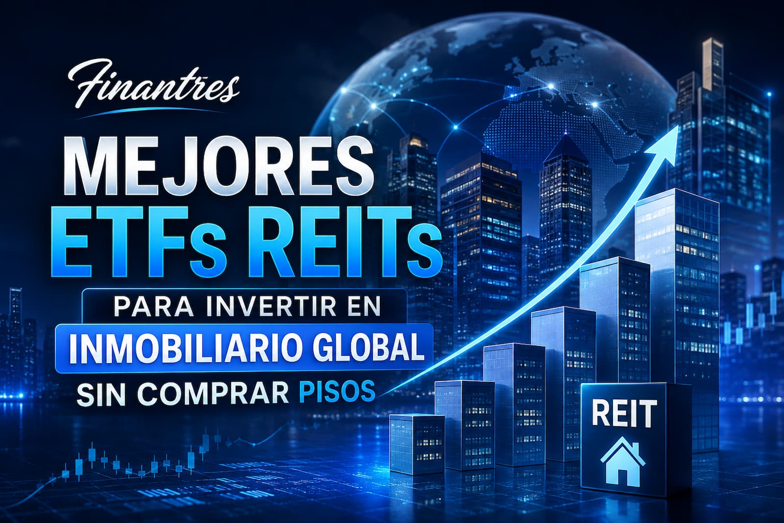 Mejores ETFs REITs para invertir en inmobiliario global sin comprar pisos