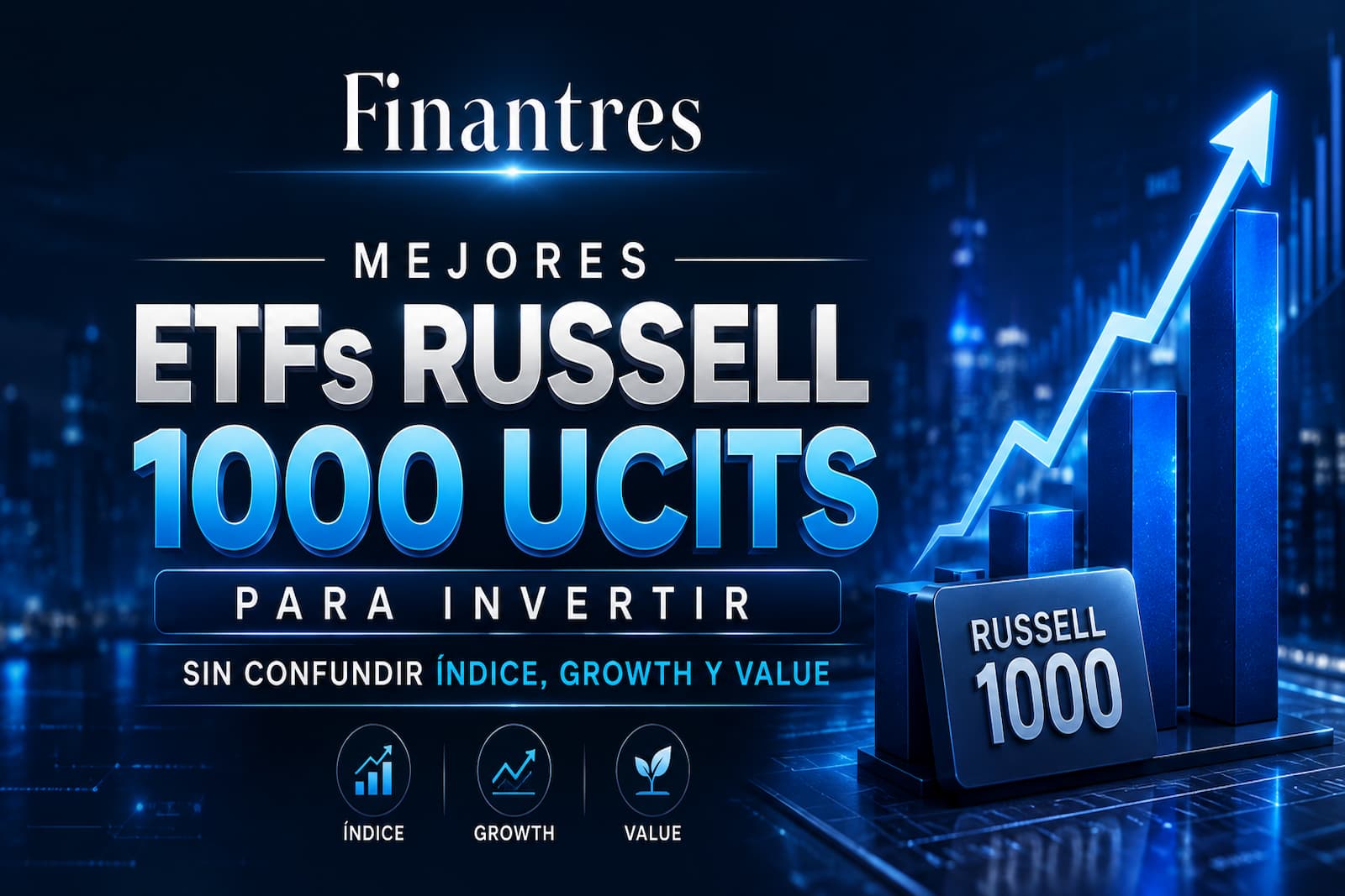 Mejores ETFs Russell 1000 UCITS para invertir sin confundir índice Growth y Value