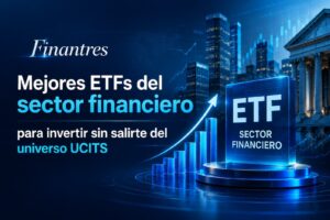 Mejores ETFs del sector financiero para invertir sin salirte del universo UCITS
