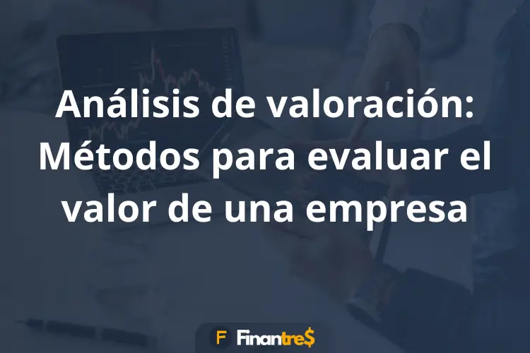 Análisis de valoración Métodos para evaluar el valor de una empresa