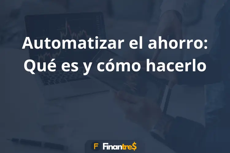 Automatizar el ahorro Qué es y cómo hacerlo
