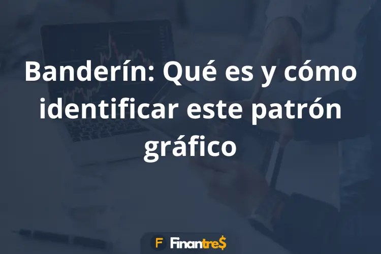 Banderín Qué es y cómo identificar este patrón gráfico