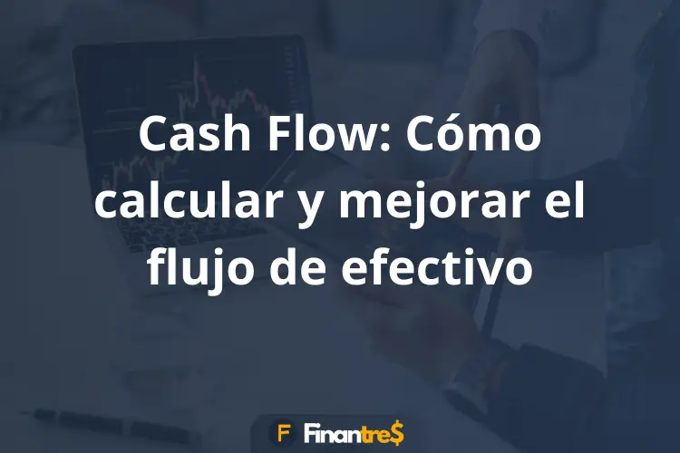 Cash Flow Cómo calcular y mejorar el flujo de efectivo