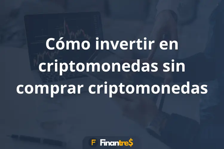 Cómo invertir en criptomonedas sin comprar criptomonedas