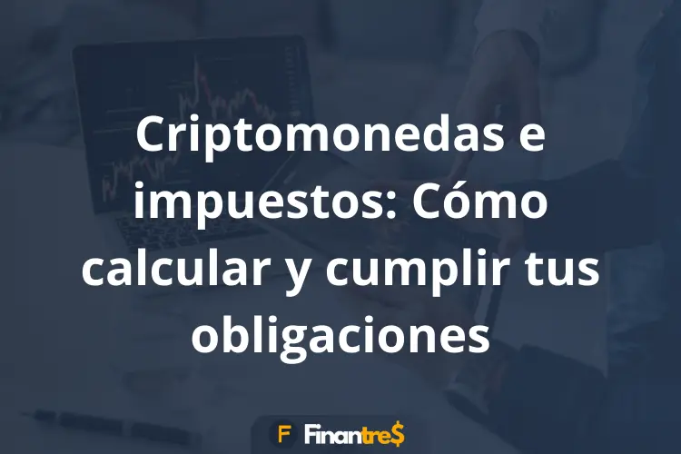 Criptomonedas e impuestos Cómo calcular y cumplir tus obligaciones