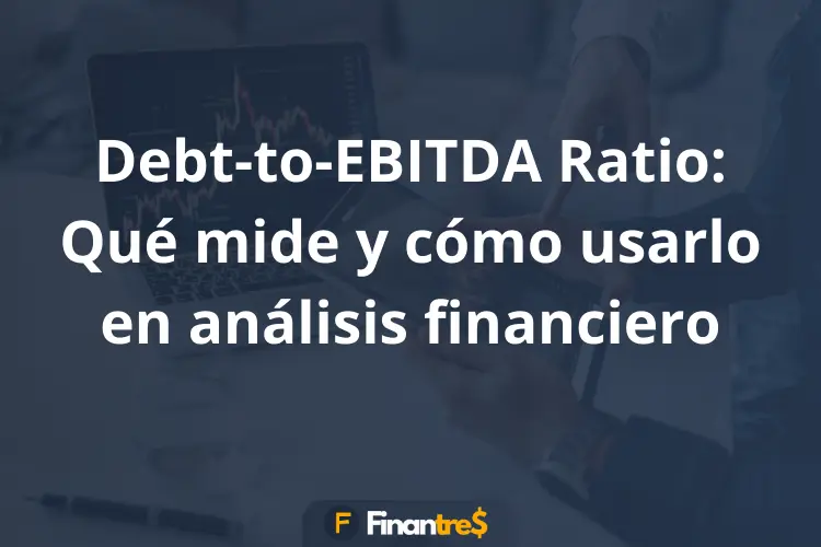 Debt to EBITDA Ratio Qué mide y cómo usarlo en análisis financiero