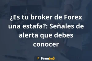 Es tu broker de Forex una estafa Señales de alerta que debes conocer