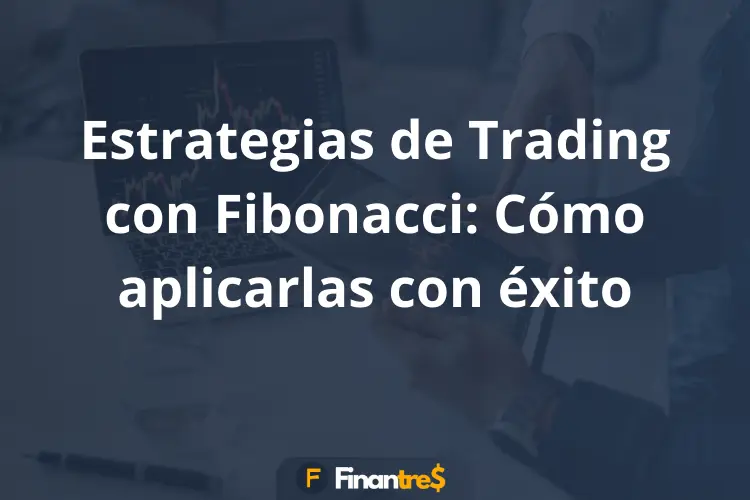 Estrategias de Trading con Fibonacci Cómo aplicarlas con éxito