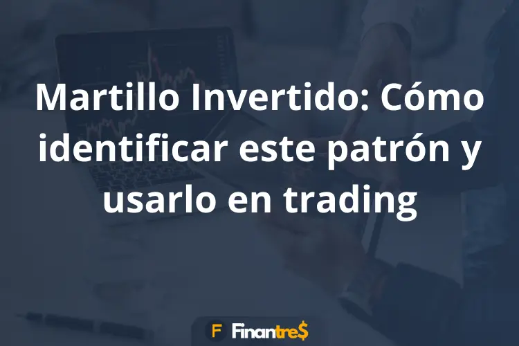 Martillo Invertido Cómo identificar este patrón y usarlo en trading