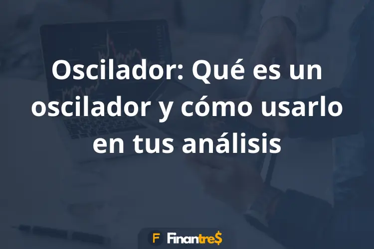 Oscilador Qué es un oscilador y cómo usarlo en tus análisis