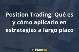 Position Trading Qué es y cómo aplicarlo en estrategias a largo plazo