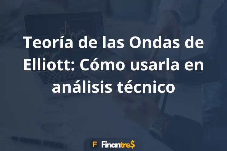 Teoría de las Ondas de Elliott Cómo usarla en análisis técnico