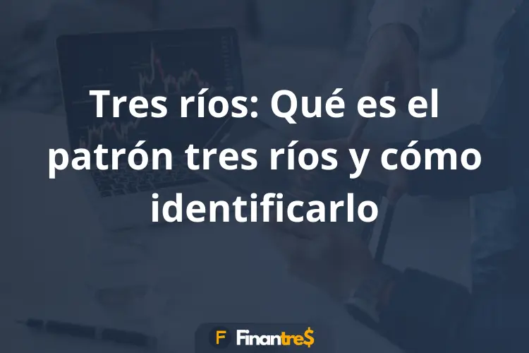Tres ríos Qué es el patrón tres ríos y cómo identificarlo