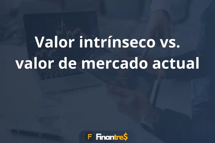 Valor intrínseco vs. valor de mercado actual