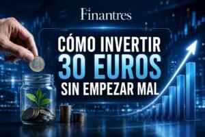 Cómo invertir 30 euros sin empezar mal