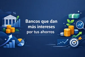 Bancos que dan mas intereses por tus ahorros