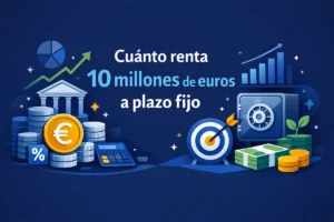 Cuánto renta 10 millones de euros a plazo fijo