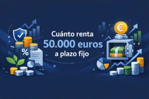 Cuánto renta 50 000 euros a plazo fijo