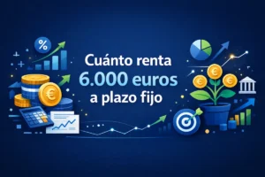 Cuánto renta 6 000 euros a plazo fijo