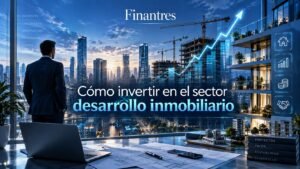 Cómo invertir en el sector Desarrollo inmobiliario