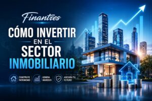 Cómo invertir en el sector inmobiliario