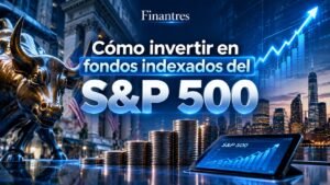 ¿Cómo invertir en fondos indexados del S&P 500 desde España