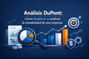 Análisis DuPont Cómo desglosar y analizar la rentabilidad de una empresa