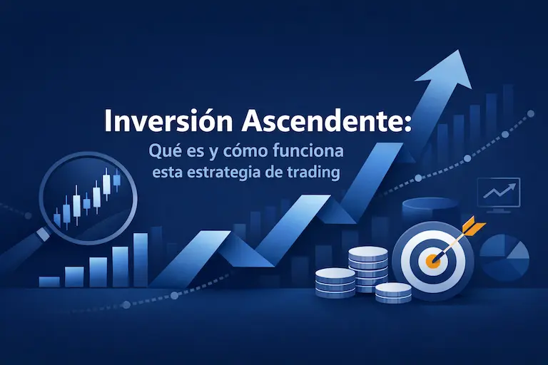 Inversión Ascendente Qué es y cómo funciona esta estrategia de trading