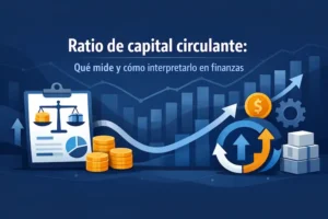 Ratio de capital circulante Qué mide y cómo interpretarlo en finanzas
