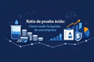 Ratio de prueba ácida Cómo medir la liquidez de una empresa