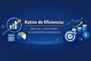 Ratios de Eficiencia Qué son y cómo medir el rendimiento empresarial