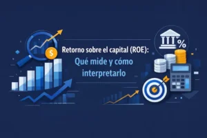 Retorno sobre el capital (ROE) Qué mide y cómo interpretarlo