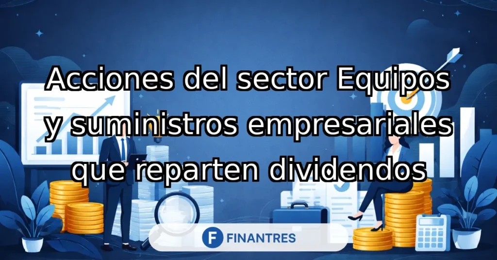 acciones sector equipos suministros empresariales dividendos
