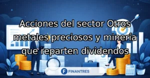 acciones sector metales preciosos mineria dividendos