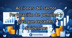 acciones sector perforacion petroleo gas dividendos