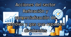 acciones sector refinacion comercializacion petroleo gas dividendos