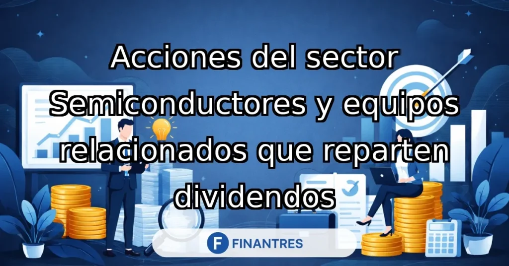 acciones sector semiconductores equipos relacionados dividendos