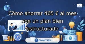 como ahorrar 465 e al mes