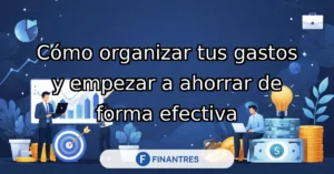 como organizar mis gastos y ahorrar