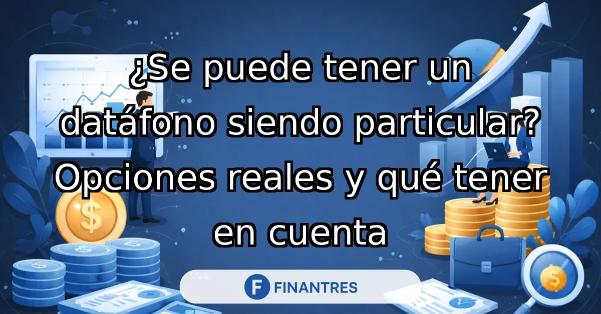 ¿Se puede tener un datáfono siendo particular?