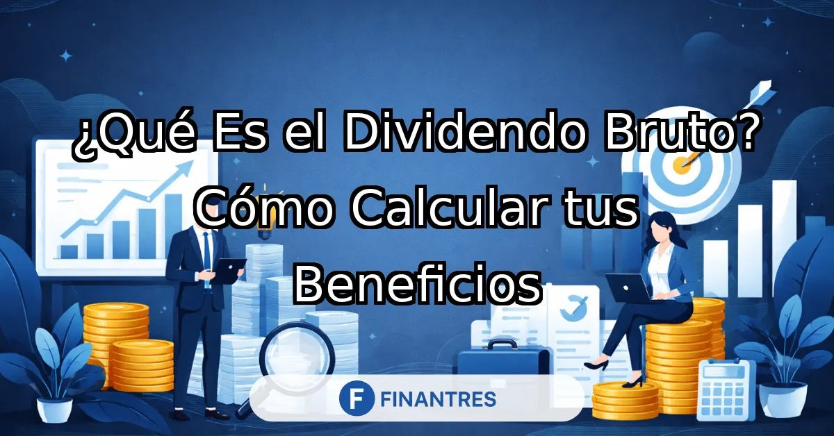 ¿Qué es el dividendo bruto? Cálculo y ejemplo sencillo