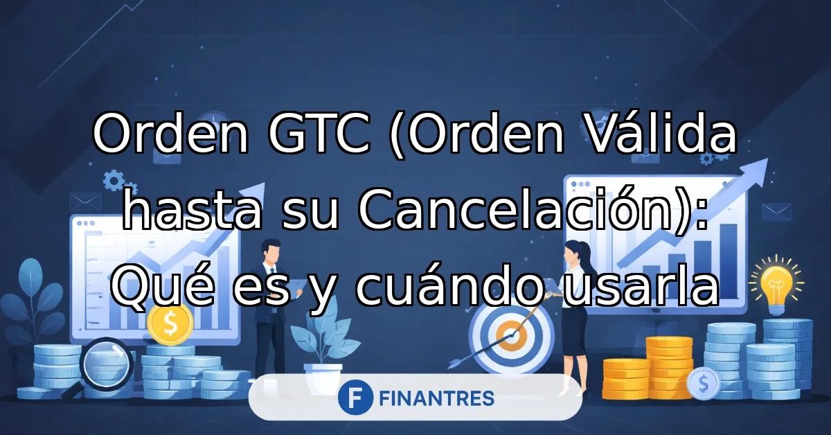 gtc orden valida hasta su cancelacion