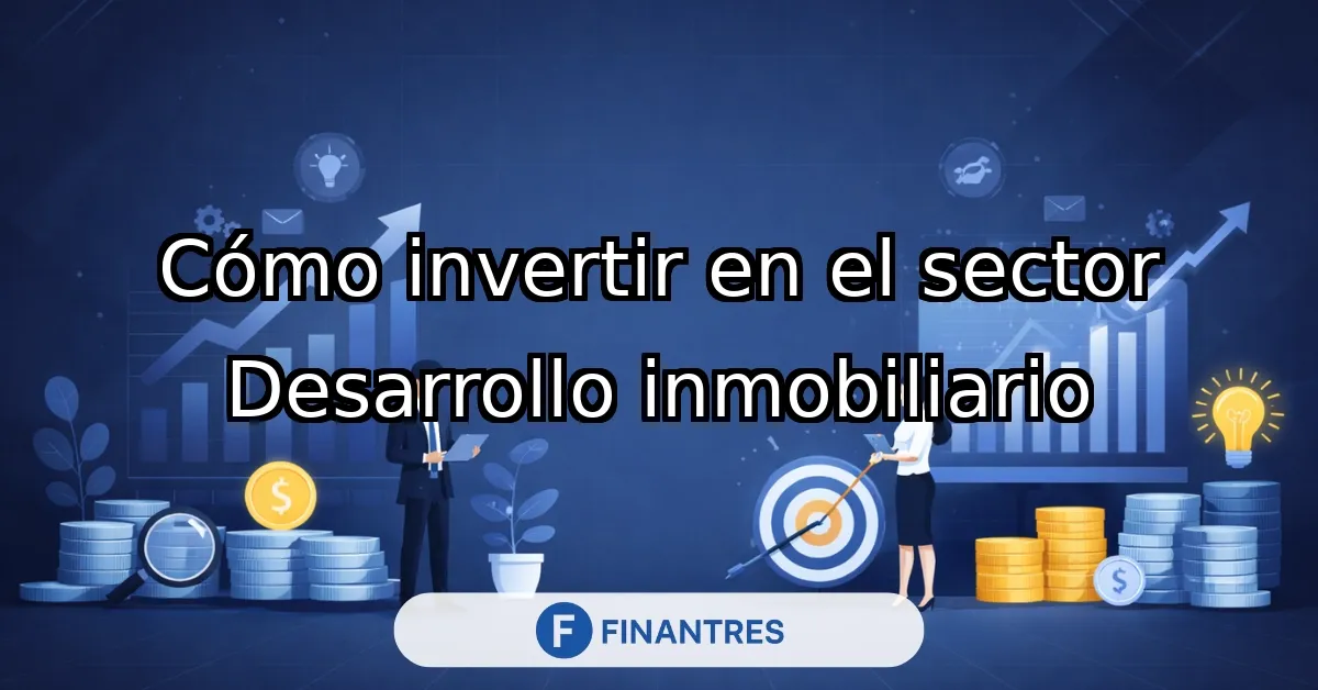 invertir en el sector desarrollo inmobiliario
