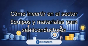 invertir en el sector equipos y materiales para semiconductores