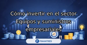 invertir en el sector equipos y suministros empresariales
